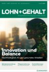 Titelbild der Zeitschrift „Lohn+Gehalt“, Ausgabe 1/2025. Es richtet sich speziell an Fachkräfte in der Lohn- und Gehaltsabrechnung und im Personalmanagement und zeigt die Silhouette einer Person vor einer urbanen Skyline. Der Titeltext „Innovation und Balance“ beleuchtet zentrale Themen Ihrer Branche: Nachhaltigkeit, die Integration von KI in Lohn- und Gehaltsabrechnungssysteme und die Förderung eines gesunden Arbeitsumfelds.